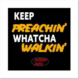 Keep Preachin Whatcha Walkin'! Posters and Art